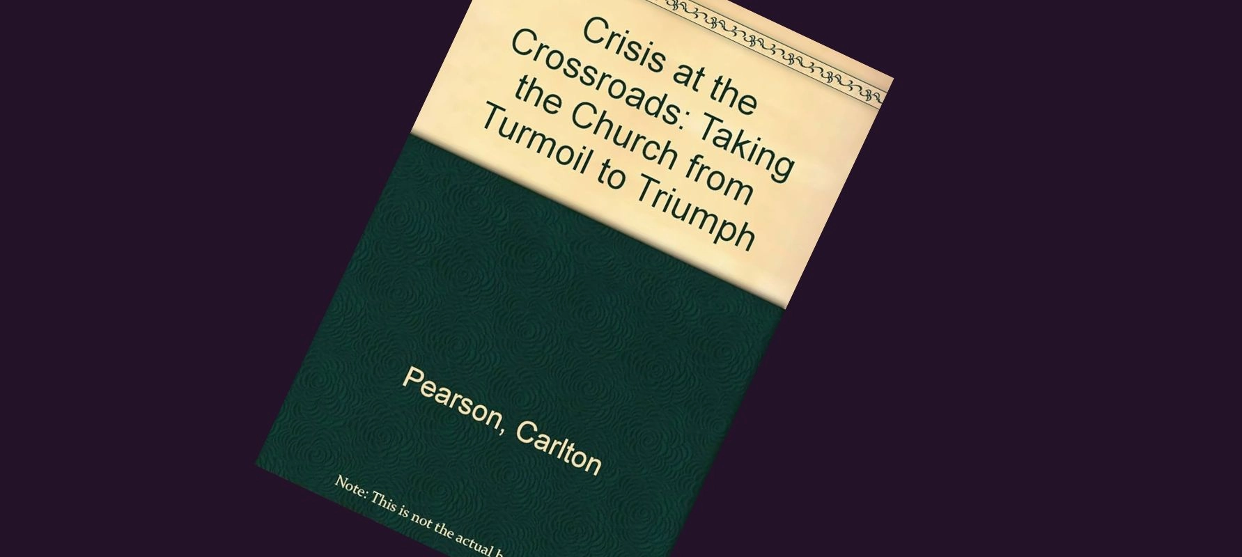 Crisis at the Crossroads_ Taking the Church from Turmoil to Triumph